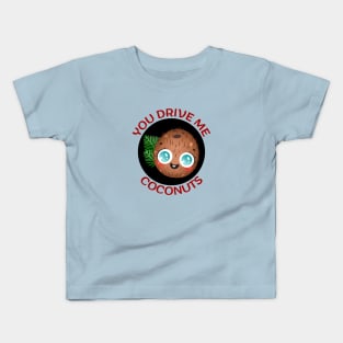 You Drive Me Coconuts | Coconut Pun Kids T-Shirt